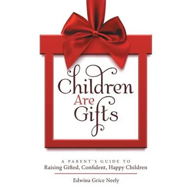 Children Are Gifts: A Parent'S Guide to Raising Gifted, Confident, Happy Children