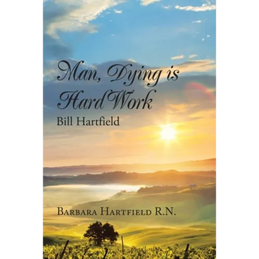 Man, Dying Is Hard Work Bill Hartfield