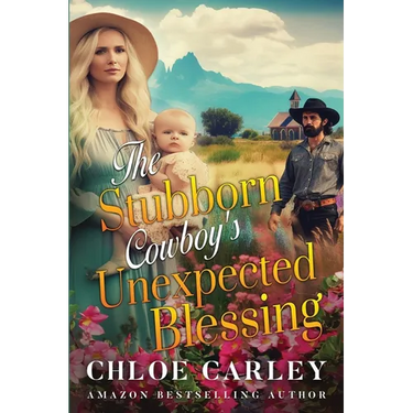 The Stubborn Cowboy's Unexpected Blessing: A Christian Historical Romance Book