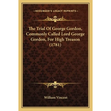 The Trial Of George Gordon, Commonly Called Lord George Gordon, For High Treason (1781)