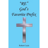 Re - God's Favorite Prefix
