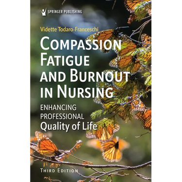 Compassion Fatigue and Burnout in Nursing: Enhancing Professional Quality of Life