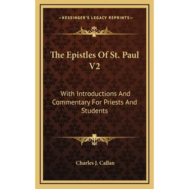 The Epistles Of St. Paul V2: With Introductions And Commentary For Priests And Students: Ephesians, Philippians, Colossians, Philemon, First And Secon