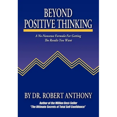 Beyond Positive Thinking: A No-Nonsense Formula for Getting the Results You Want