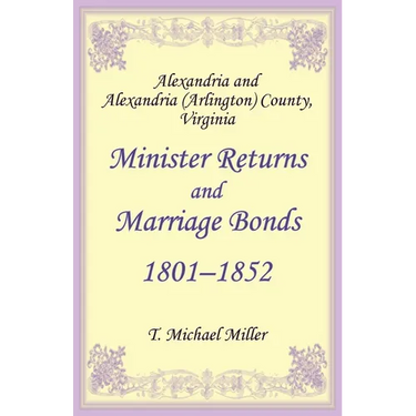 Alexandria and Alexandria (Arlington) County, Virginia Minister Returns and Marriage Bonds 1801-1852
