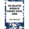 Collected Wisdom of Florence Scovel Shinn