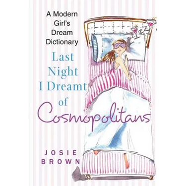 Last Night I Dreamt of Cosmopolitans: A Modern Girl's Dream Dictionary