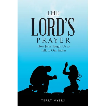 The Lord's Prayer: How Jesus Taught Us to Talk to Our Father