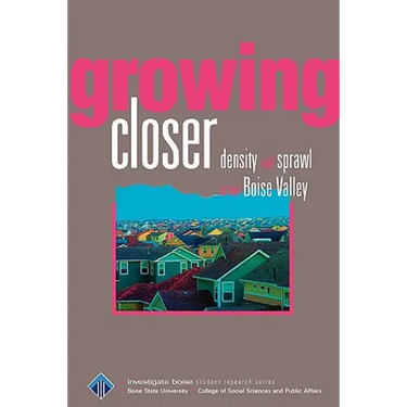 Growing Closer: Density and sprawl in the Boise Valley