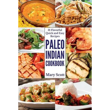Paleo Indian Cookbook: 31 Flavorful Quick and Easy Recipes