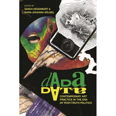 Dada Data: Contemporary Art Practice in the Era of Post-Truth Politics