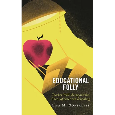 Educational Folly: Teacher Well-Being and the Chaos of American Schooling