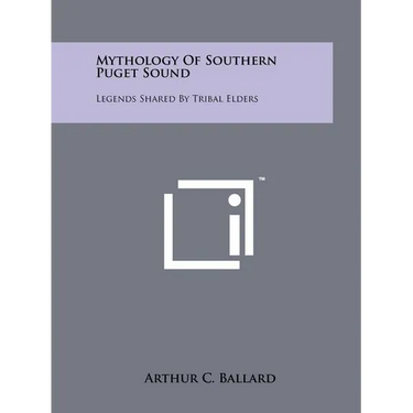 Mythology Of Southern Puget Sound: Legends Shared By Tribal Elders