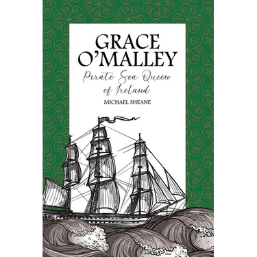 Grace O'Malley: Pirate Sea Queen of Ireland