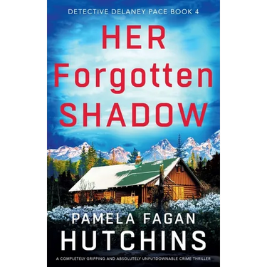 Her Forgotten Shadow: A completely gripping and absolutely unputdownable crime thriller
