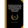 The History of the Invasion of Switzerland by the French, and the Destruction of the Democratical Republics of Schwitz, Uri and Unterwalden;
