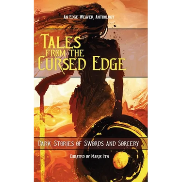 Tales From the Cursed Edge: Dark Stories of Swords and Sorcery
