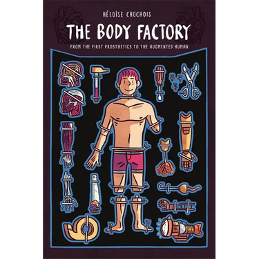 The Body Factory: From the First Prosthetics to the Augmented Human