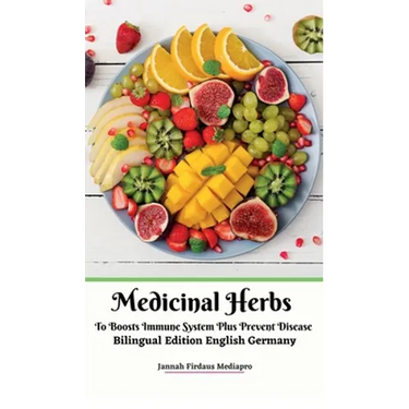 Medicinal Herbs To Boosts Immune System Plus Prevent Disease Bilingual Edition English Germany Hardcover Version
