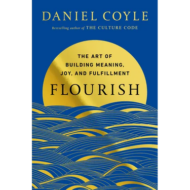 Flourish: The Art of Building Meaning, Joy, and Fulfillment