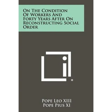 On the Condition of Workers and Forty Years After on Reconstructing Social Order