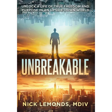 Unbreakable: Unlock a Life of True Freedom and Purpose in an Upside-Down World