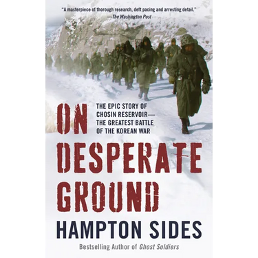 On Desperate Ground: The Epic Story of Chosin Reservoir--The Greatest Battle of the Korean War