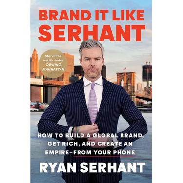 Brand It Like Serhant: How to Build a Global Brand, Get Rich, and Create an Empire--From Your Phone