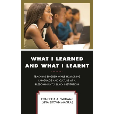 What I Learned and What I Learnt: Teaching English While Honoring Language and Culture at a Predominantly Black Institution