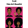 F.A.B. Fake Ain't Beautiful