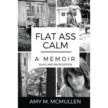 Flat Ass Calm: A Memoir- Black and White Edition