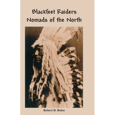 The Blackfeet Raiders Nomads of the North