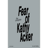 The Complete Fear of Kathy Acker