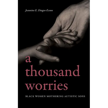 A Thousand Worries: Black Women Mothering Autistic Sons
