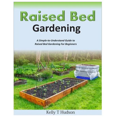 Raised Bed Gardening A Simple-to-Understand Guide to Raised Bed Gardening For Beginners