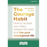 Courage Habit: How to Accept Your Fears, Release the Past, and Live Your Courageous Life (16pt Large Print Format)