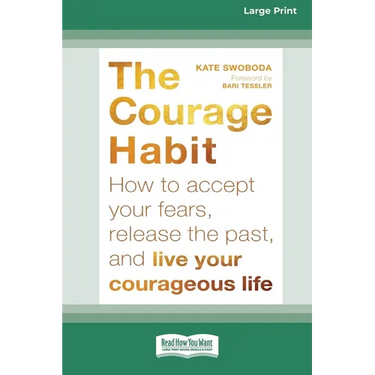 Courage Habit: How to Accept Your Fears, Release the Past, and Live Your Courageous Life (16pt Large Print Format)