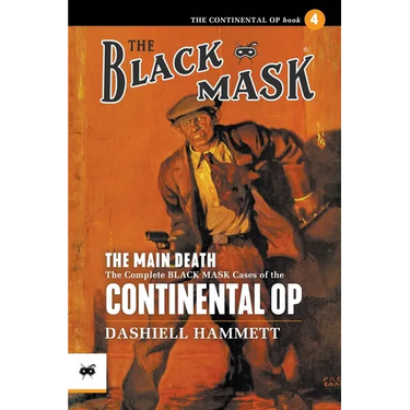 The Main Death: The Complete Black Mask Cases of the Continental Op, Volume 4