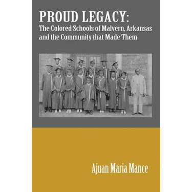 Proud Legacy: The Colored Schools of Malvern, Arkansas and the Community that Made Them
