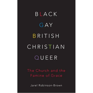 Black, Gay, British, Christian, Queer: The Church and the Famine of Grace