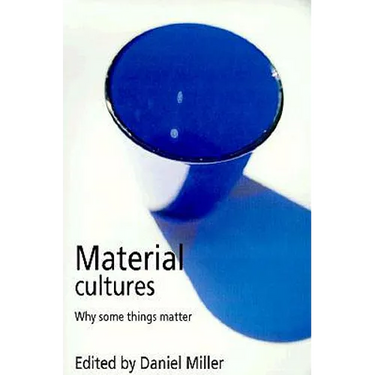 Material Cultures: Why Some Things Matter