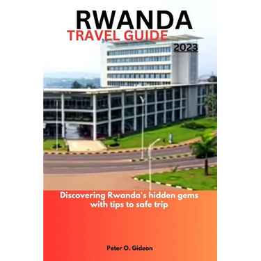Rwanda Travel Guide 2023: Discovering Rwanda's hidden gems with tips to safe trip