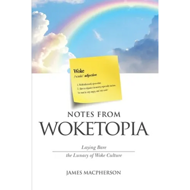 Notes From Woketopia: Laying Bare the Lunacy of Woke Culture