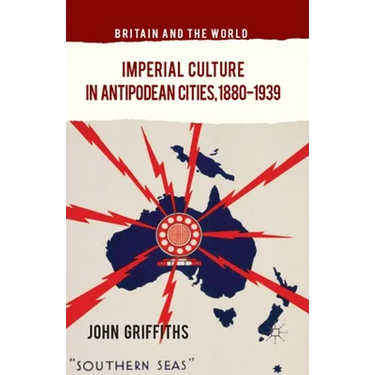 Imperial Culture in Antipodean Cities, 1880-1939