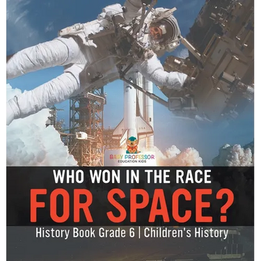 Who Won in the Race for Space? History Book Grade 6 Children's History