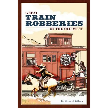 Great Train Robberies of the Old West