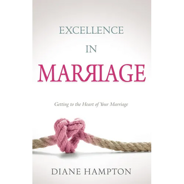 Excellence in Marriage: Getting to the Heart of Your Marriage