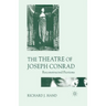 The Theatre of Joseph Conrad: Reconstructed Fictions