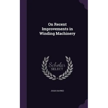 On Recent Improvements in Winding Machinery