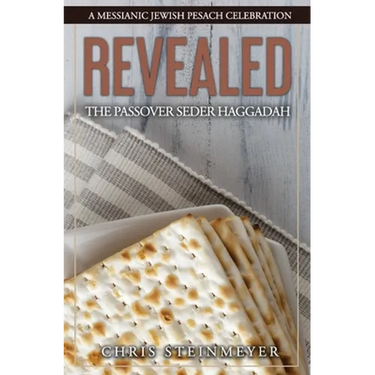 Revealed: The Passover Seder Haggadah: A Messianic Jewish Pesach Celebration